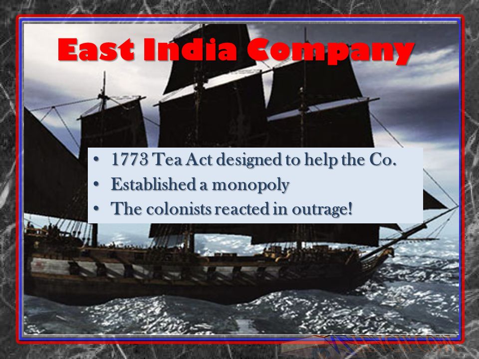East India Company 1773 Tea Act designed to help the Co.