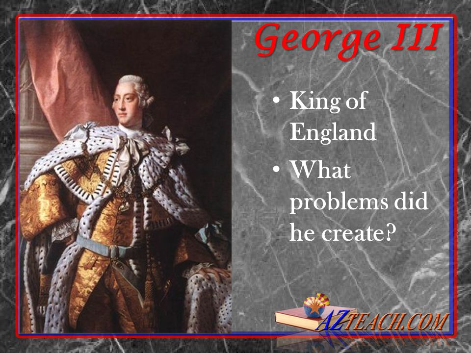 George III King of England What problems did he create