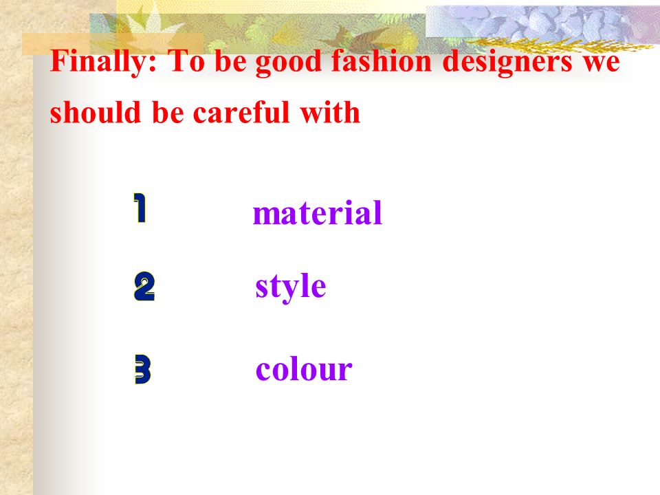 Finally: To be good fashion designers we should be careful with material colour style