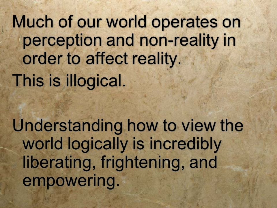 Much of our world operates on perception and non-reality in order to affect reality.