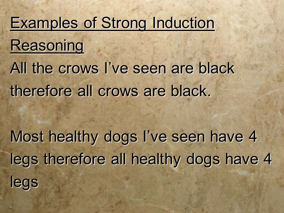 Examples of Strong Induction Reasoning All the crows I’ve seen are black therefore all crows are black.