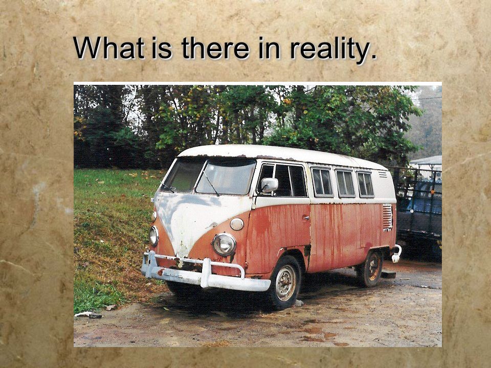 What is there in reality.