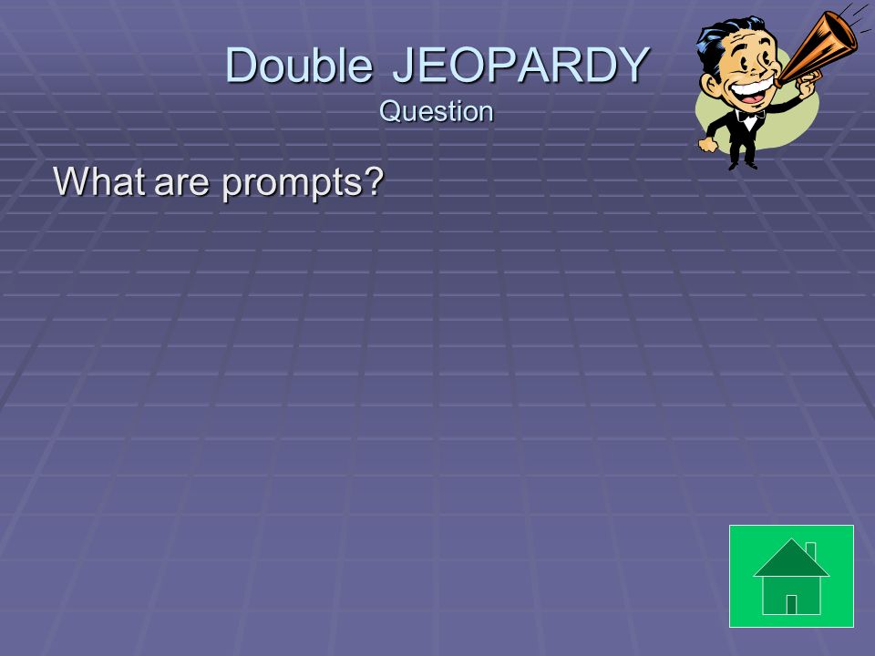 Double JEOPARDY Answer Teachers often help the students to begin with these writing starters.