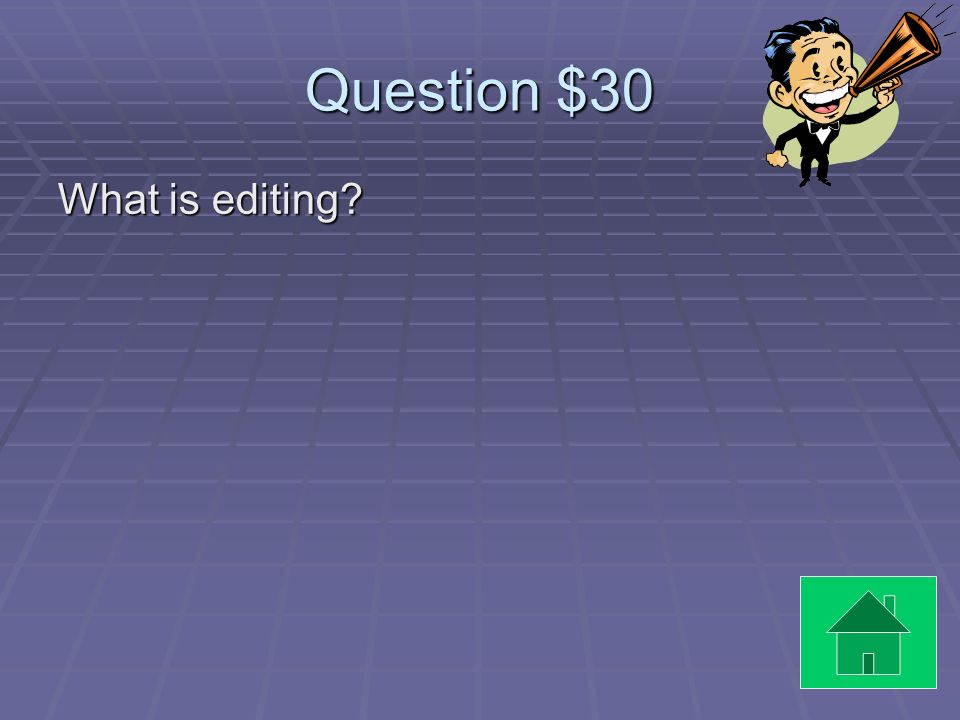 Answer $30 The Process This step involves checking for errors in spelling, grammar, and mechanics.