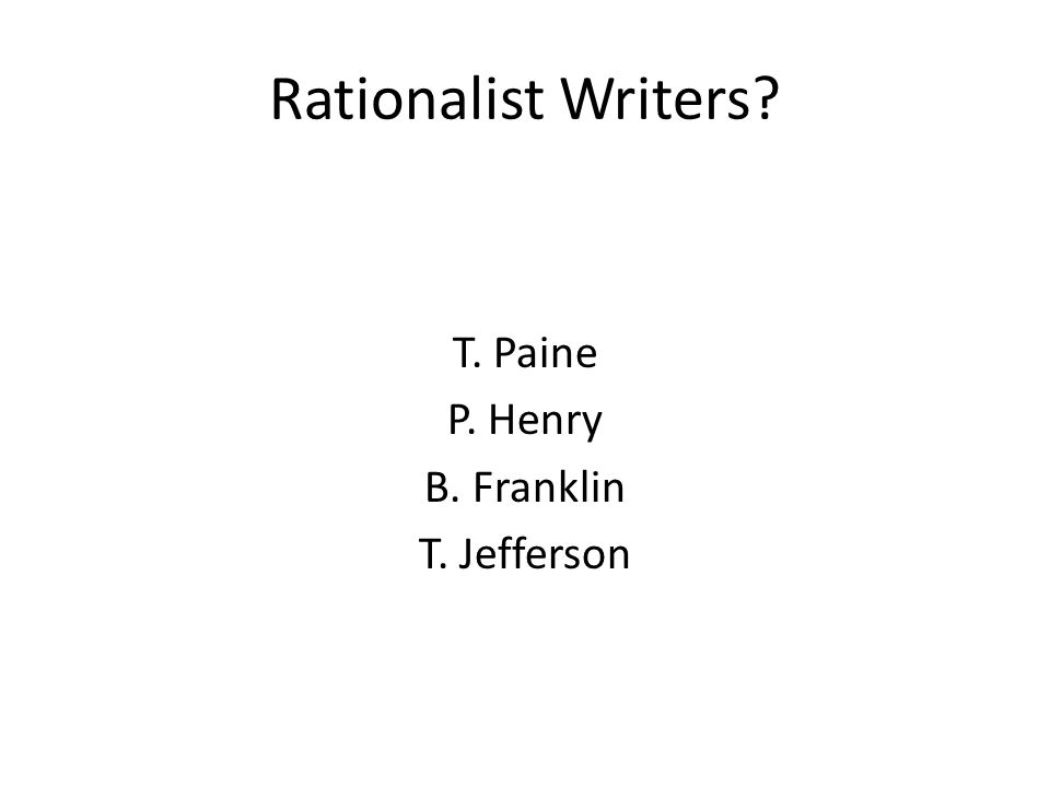 Rationalist Writers T. Paine P. Henry B. Franklin T. Jefferson