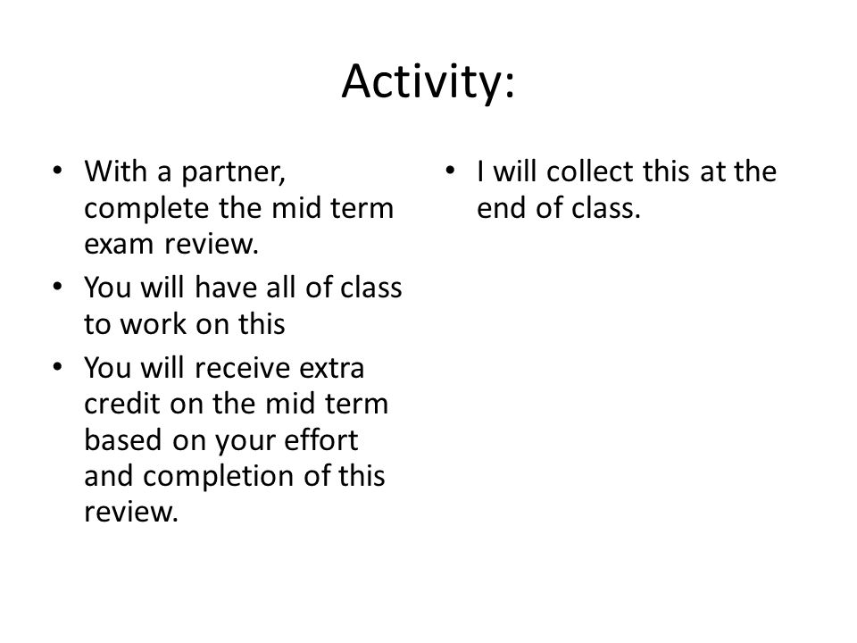 Activity: With a partner, complete the mid term exam review.