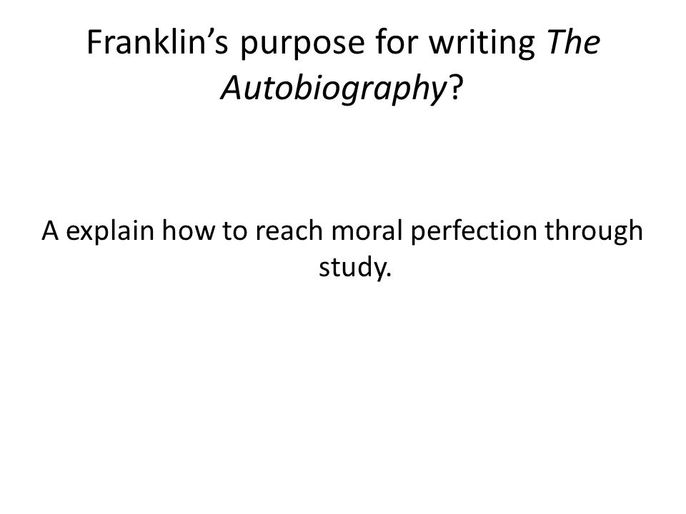 Franklin’s purpose for writing The Autobiography.
