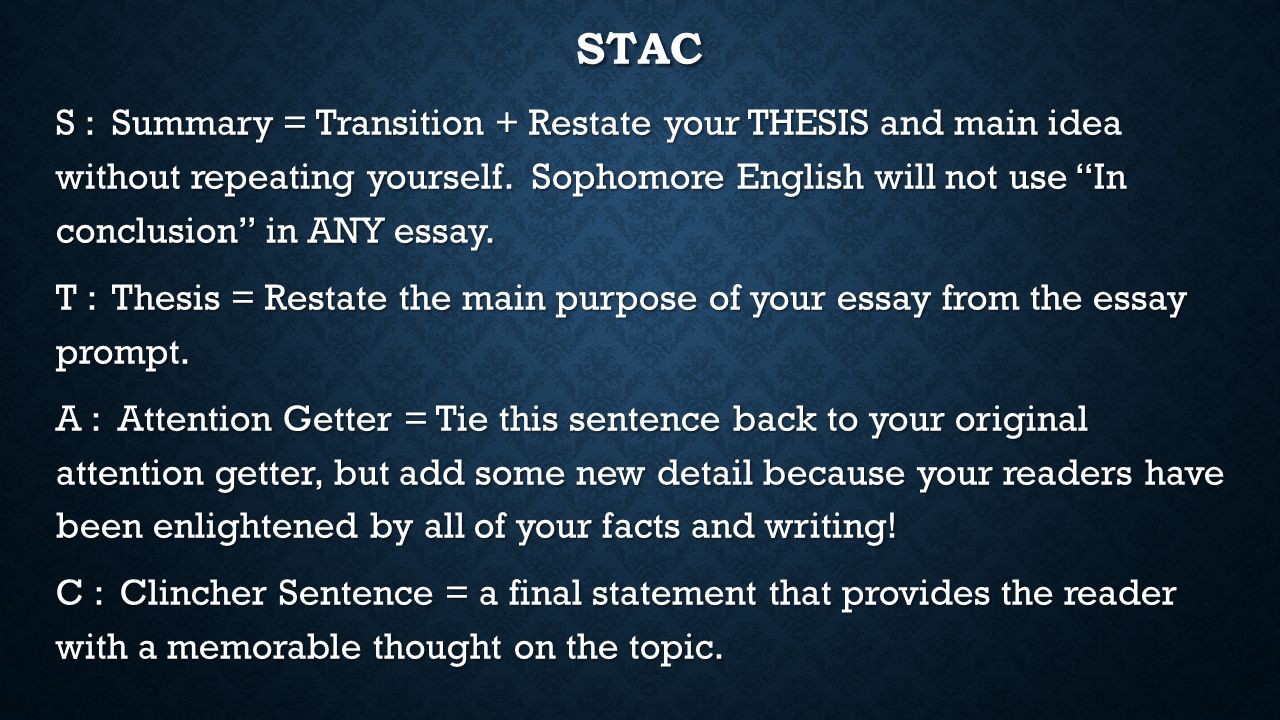 STAC S : Summary = Transition + Restate your THESIS and main idea without repeating yourself.
