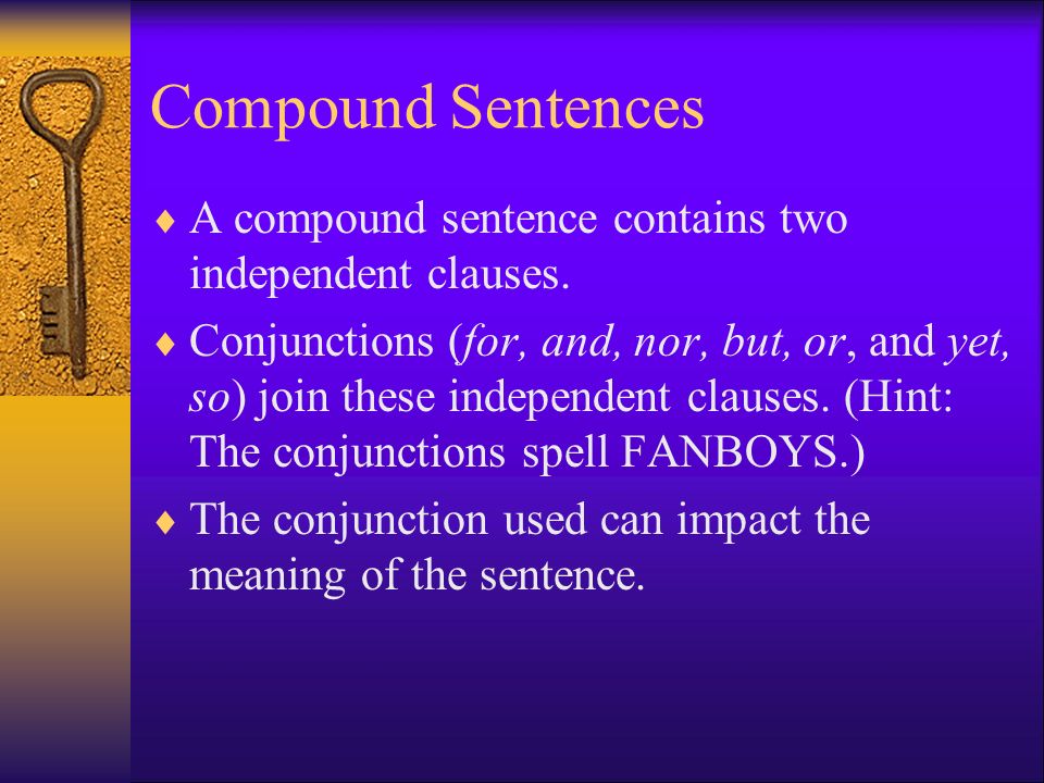 Compound Sentences  A compound sentence contains two independent clauses.