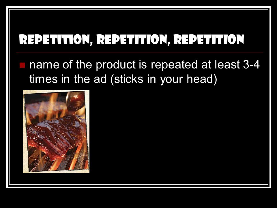 Repetition, Repetition, Repetition name of the product is repeated at least 3-4 times in the ad (sticks in your head)