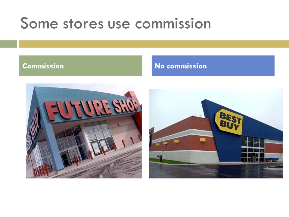 Some stores use commission CommissionNo commission
