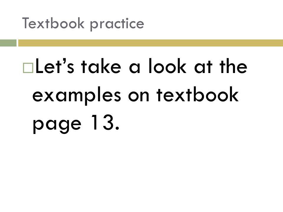 Textbook practice  Let’s take a look at the examples on textbook page 13.
