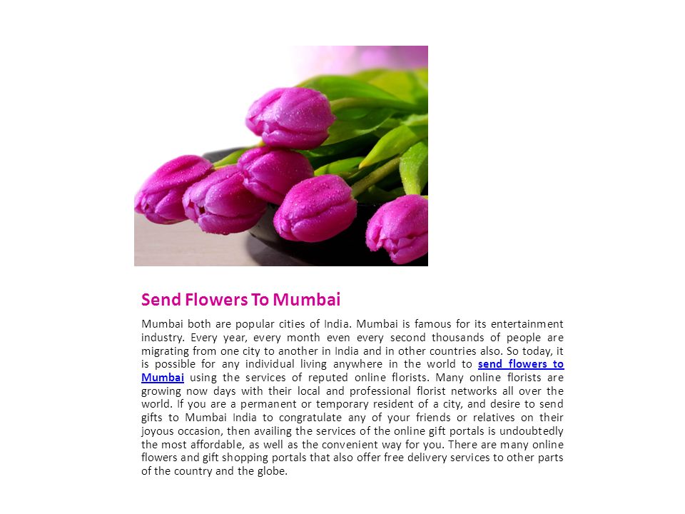 Send Flowers To Mumbai Mumbai both are popular cities of India.