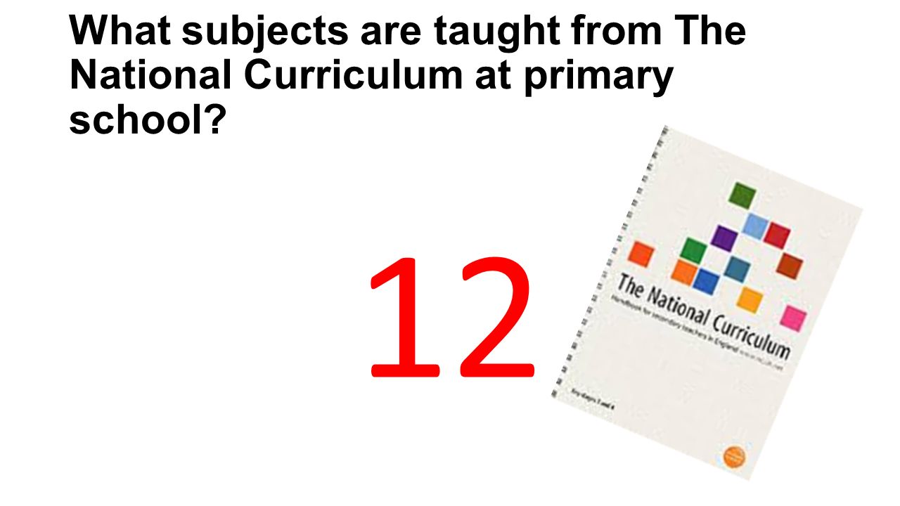 What subjects are taught from The National Curriculum at primary school 12