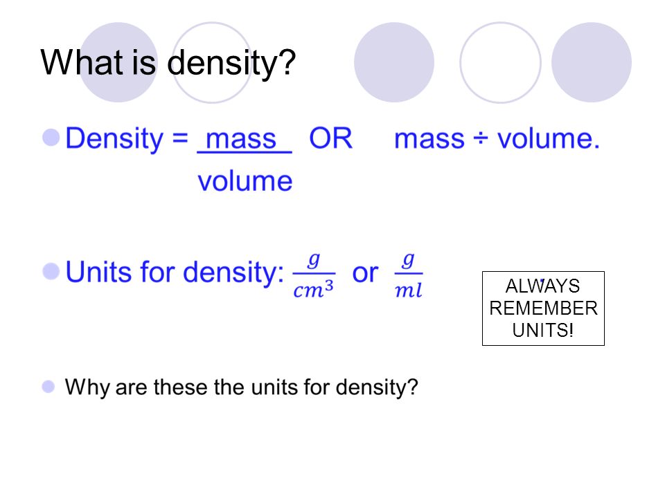 What is density ALWAYS REMEMBER UNITS!