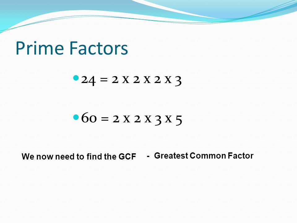 FACTOR TREES Prime Factors have now been found.