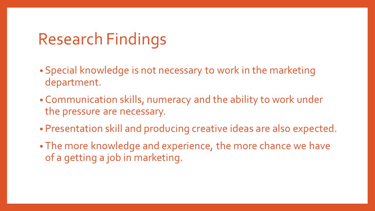 Research Findings Special knowledge is not necessary to work in the marketing department.