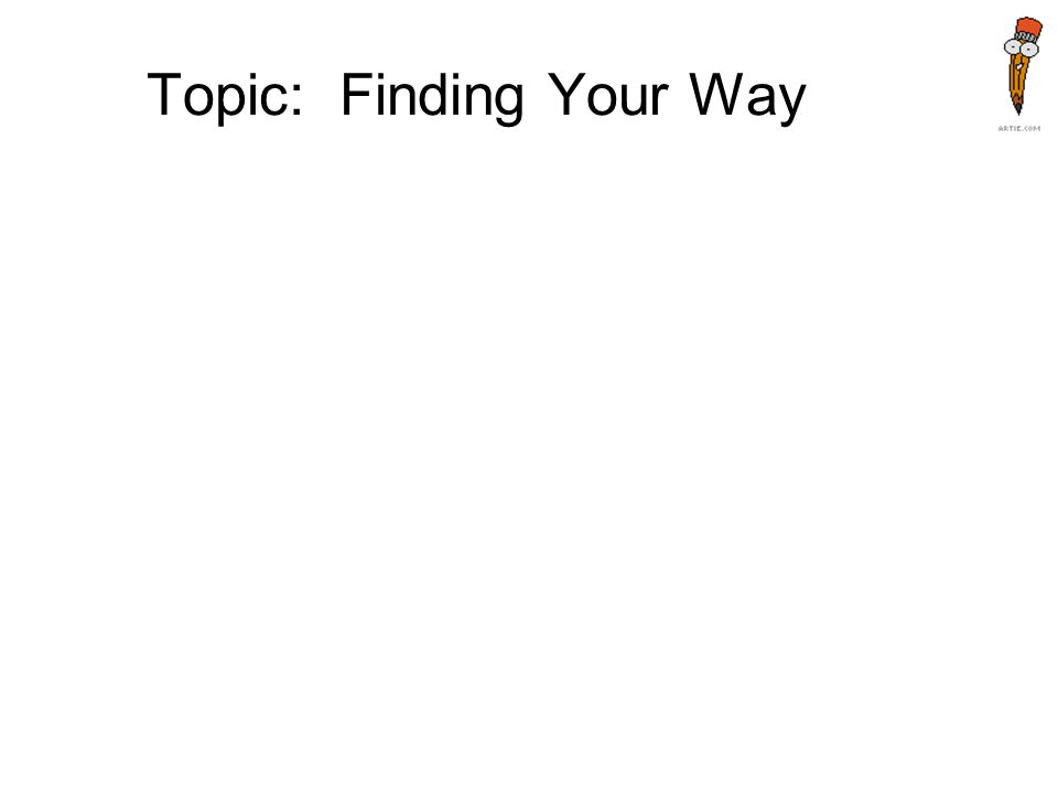 Topic: Finding Your Way