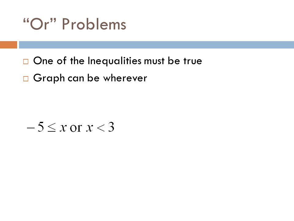 Or Problems  One of the Inequalities must be true  Graph can be wherever