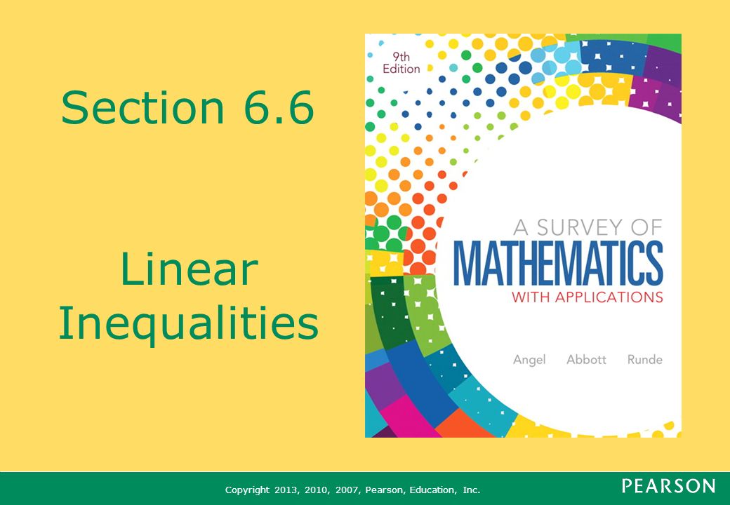 Copyright 2013, 2010, 2007, Pearson, Education, Inc. Section 6.6 Linear Inequalities
