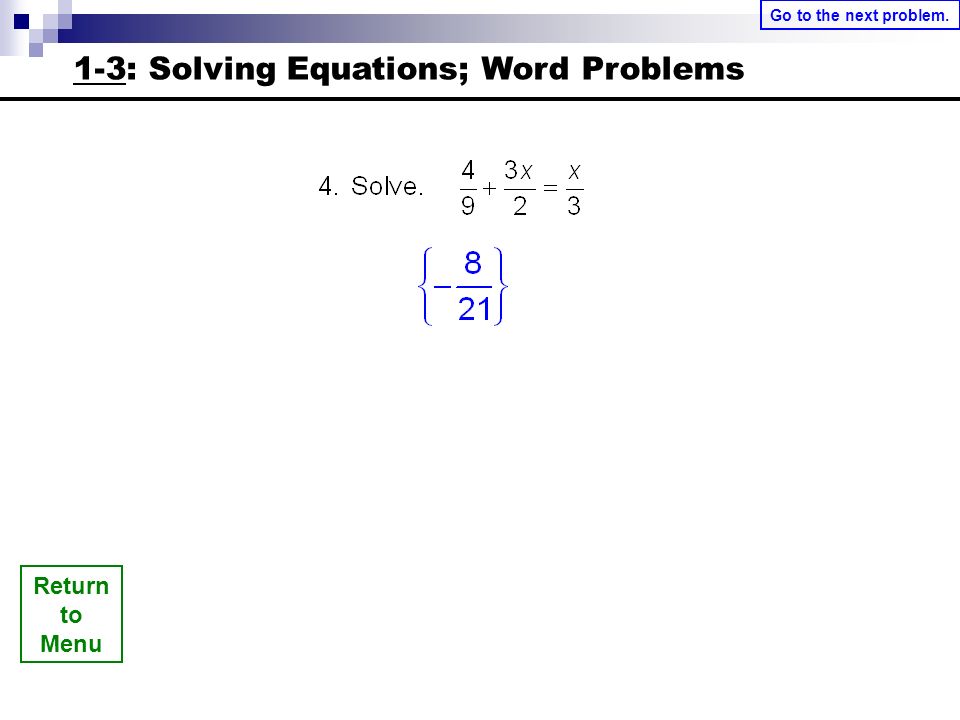 Return to Menu 1-3: Solving Equations; Word Problems Go to the next problem.