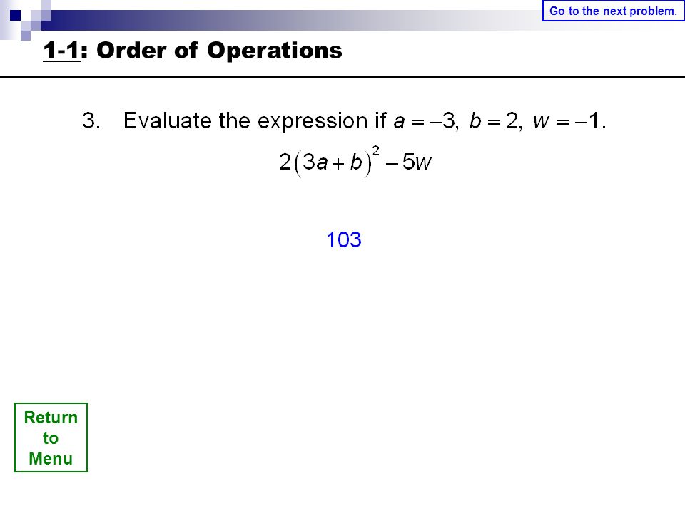 Return to Menu Go to the next problem. 1-1: Order of Operations