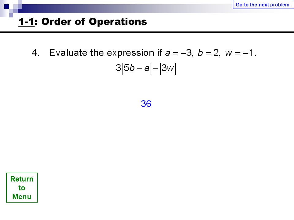 Return to Menu Go to the next problem. 1-1: Order of Operations