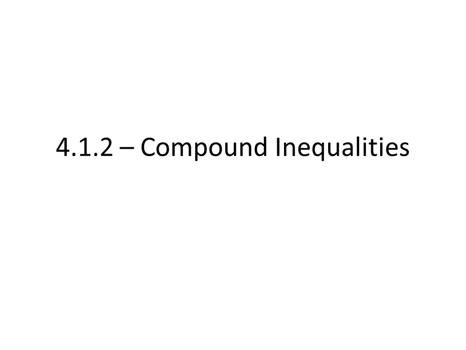 4.1.2 – Compound Inequalities