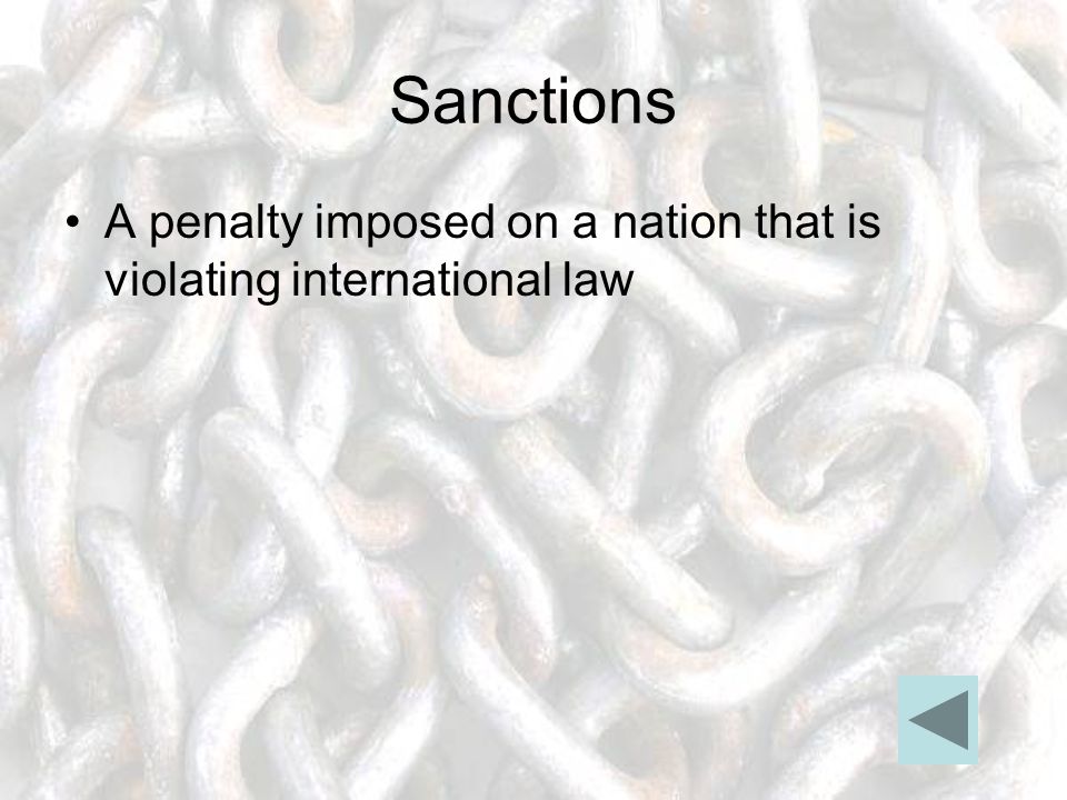Sanctions A penalty imposed on a nation that is violating international law