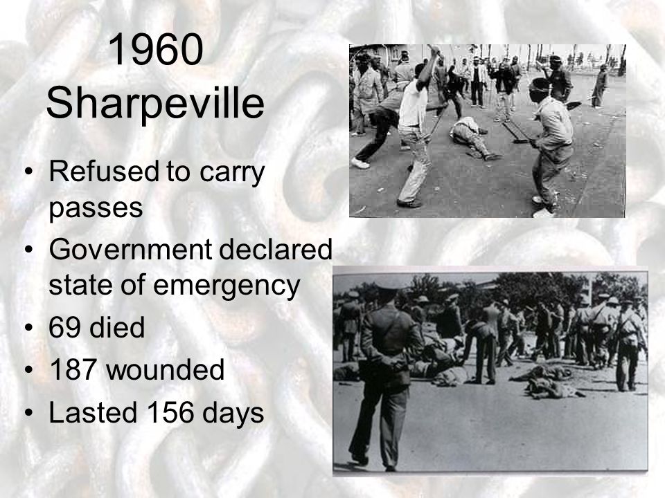 1960 Sharpeville Refused to carry passes Government declared state of emergency 69 died 187 wounded Lasted 156 days