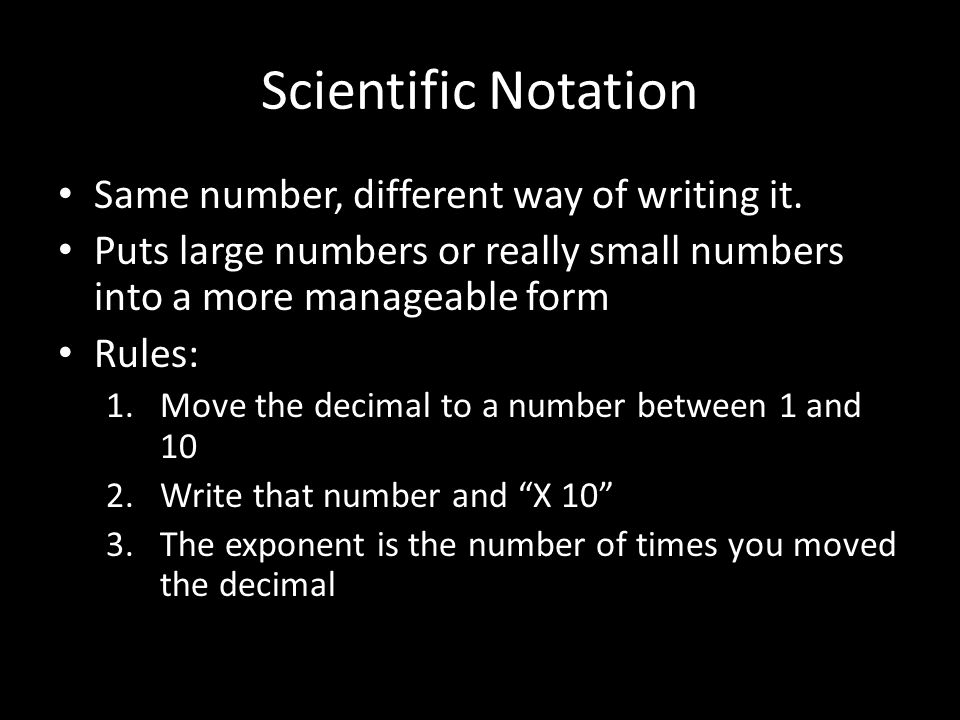 Scientific Notation Same number, different way of writing it.