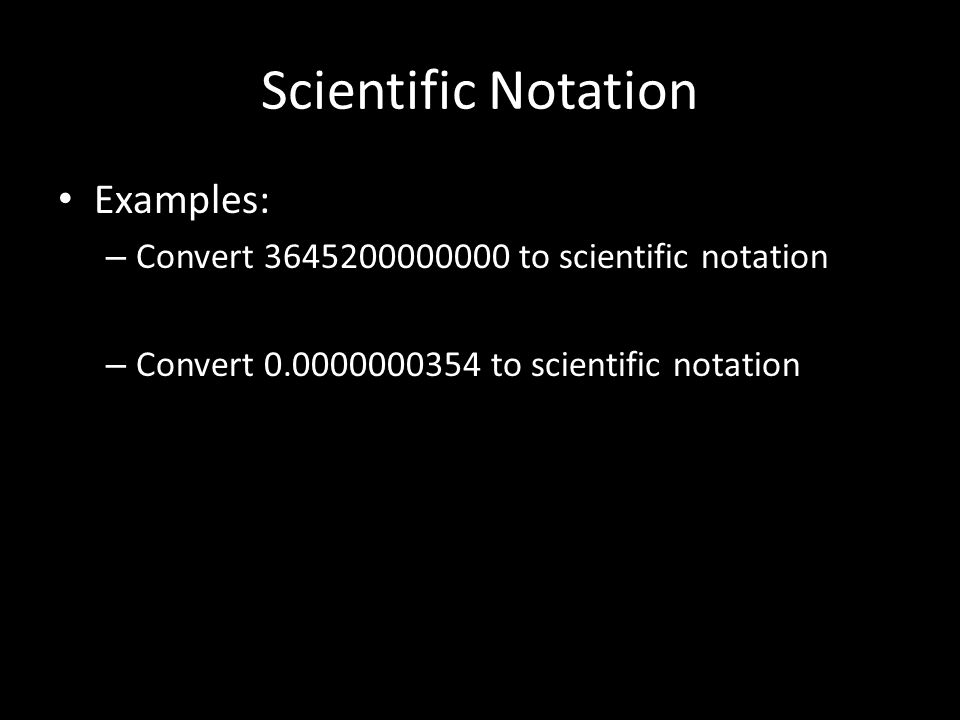 Scientific Notation Examples: – Convert to scientific notation – Convert to scientific notation
