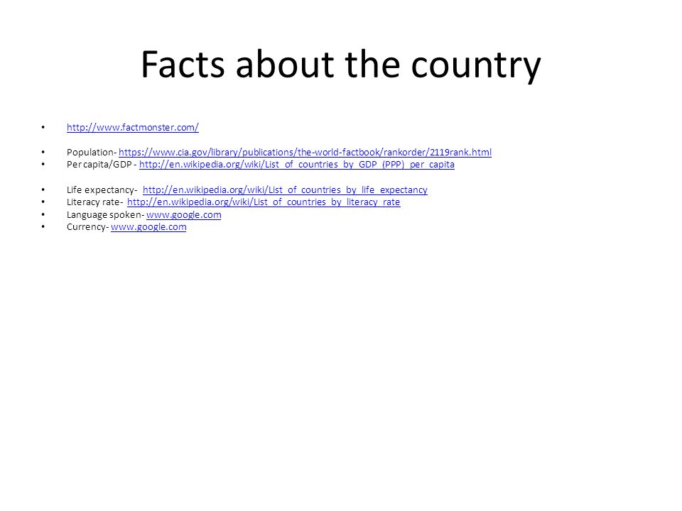 Facts about the country   Population-   Per capita/GDP -   Life expectancy-   Literacy rate-   Language spoken-   Currency-