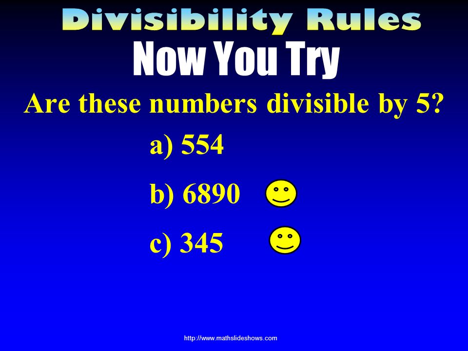 Dividing by 5 If the number ends in 5 or 0 25 ÷ 5 = 5 23 ÷ 5 = 4 R3 NO