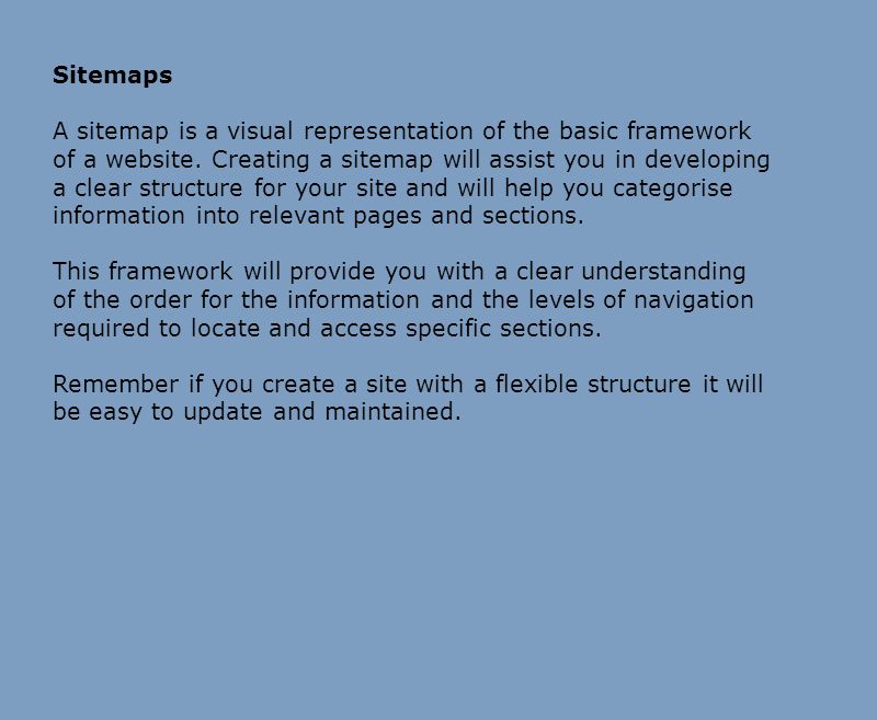 Sitemaps A sitemap is a visual representation of the basic framework of a website.