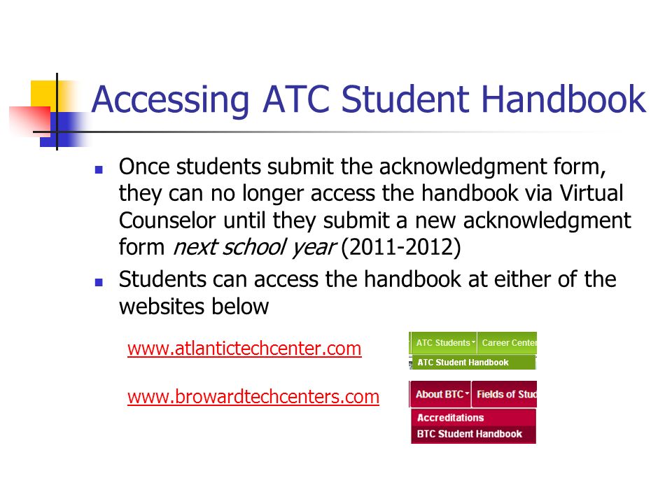 Accessing ATC Student Handbook Once students submit the acknowledgment form, they can no longer access the handbook via Virtual Counselor until they submit a new acknowledgment form next school year ( ) Students can access the handbook at either of the websites below