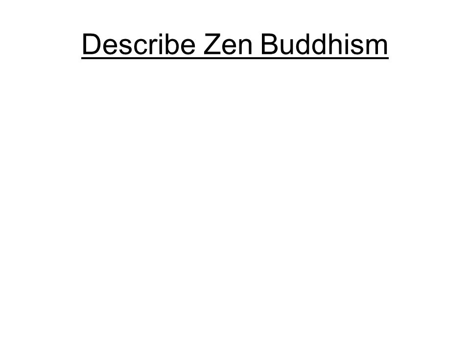 Describe Zen Buddhism