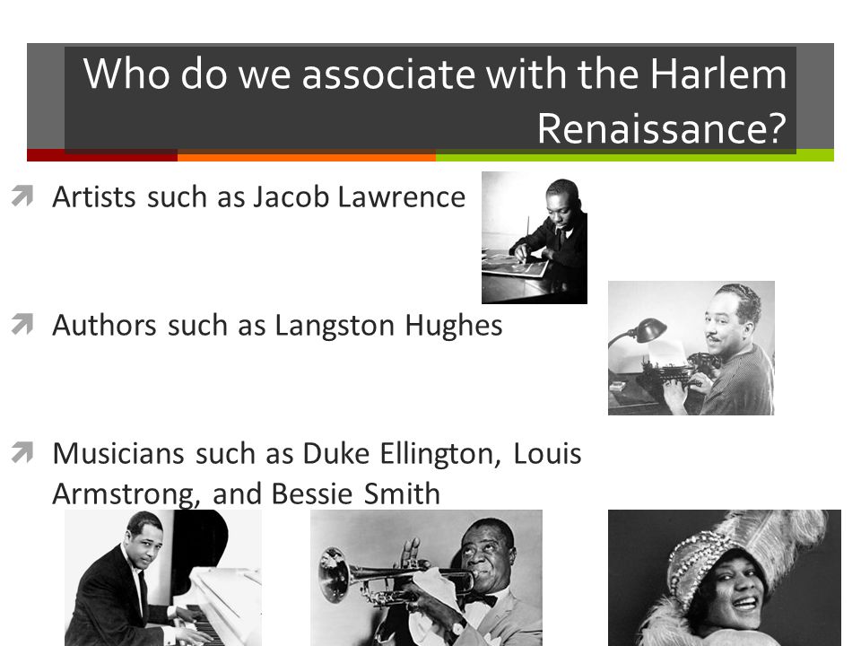 Who do we associate with the Harlem Renaissance.