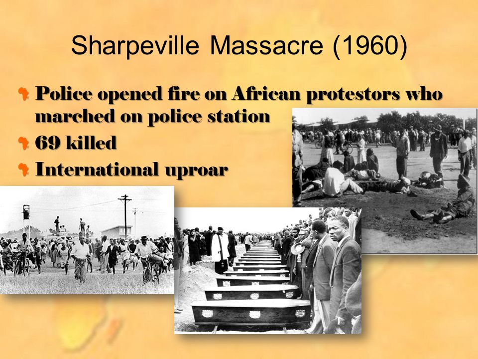 Sharpeville Massacre (1960) Police opened fire on African protestors who marched on police station 69 killed International uproar