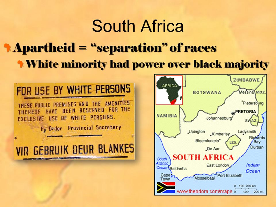 South Africa Apartheid = separation of races White minority had power over black majority