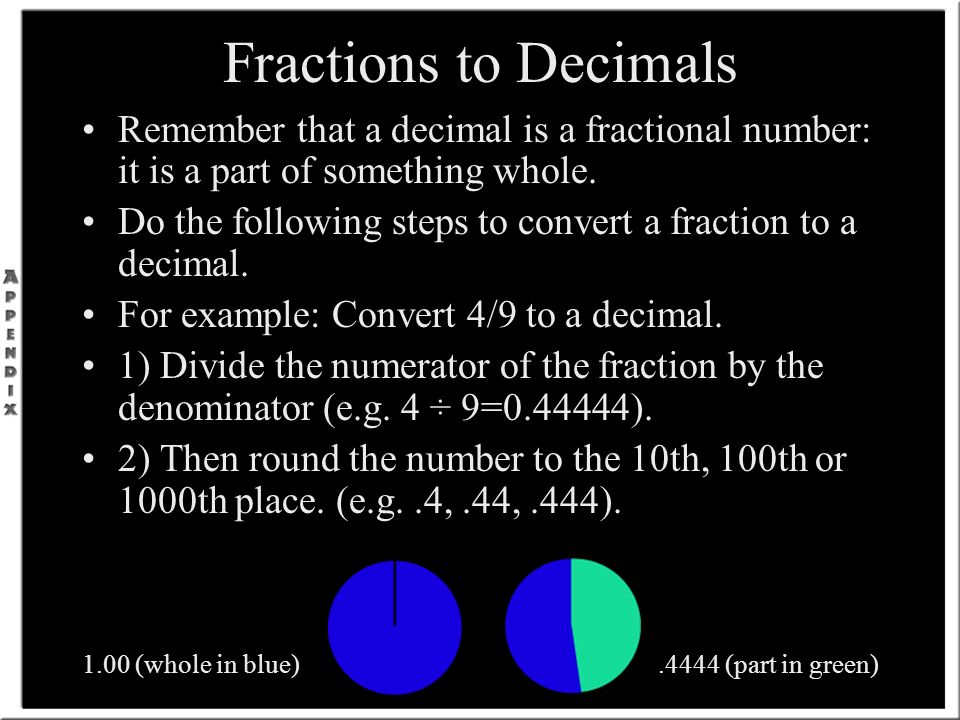 Fractions to Decimals Remember that a decimal is a fractional number: it is a part of something whole.