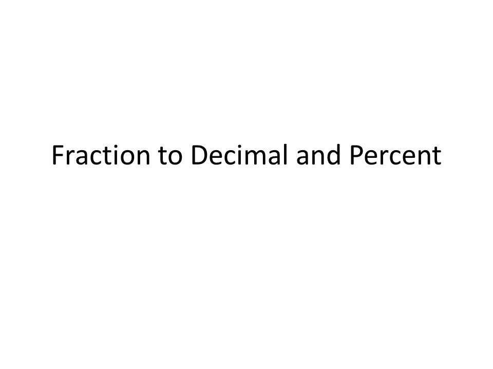 Fraction to Decimal and Percent