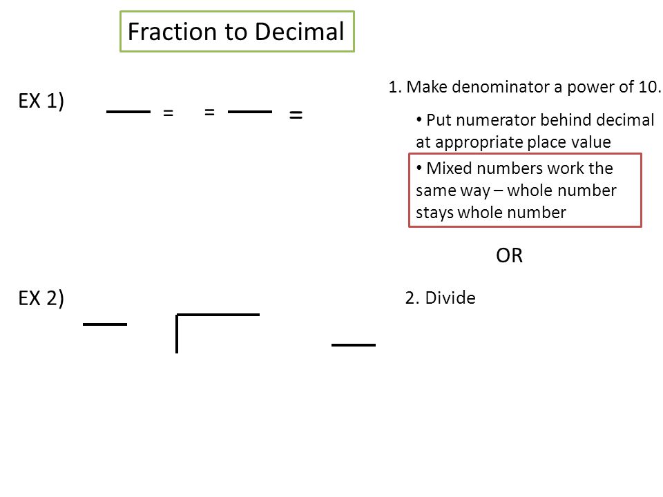 Fraction to Decimal 2. Divide EX 1) = 1. Make denominator a power of 10.