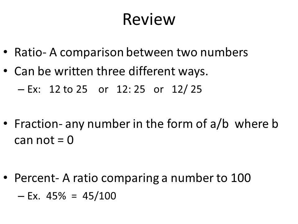 Review Ratio- A comparison between two numbers Can be written three different ways.
