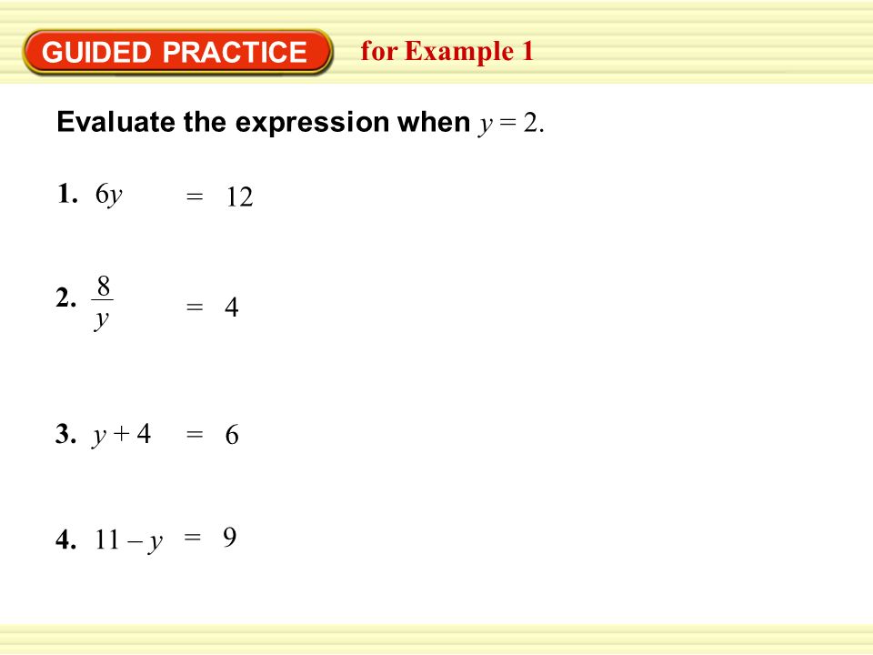 GUIDED PRACTICE for Example 1 = 12 = 6 = 4 Evaluate the expression when y = 2.