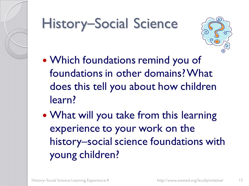 History – Social Science Which foundations remind you of foundations in other domains.