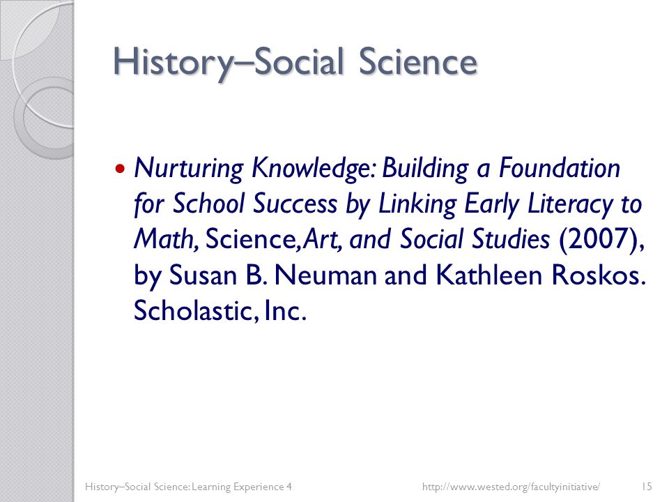 History – Social Science Nurturing Knowledge: Building a Foundation for School Success by Linking Early Literacy to Math, Science, Art, and Social Studies (2007), by Susan B.