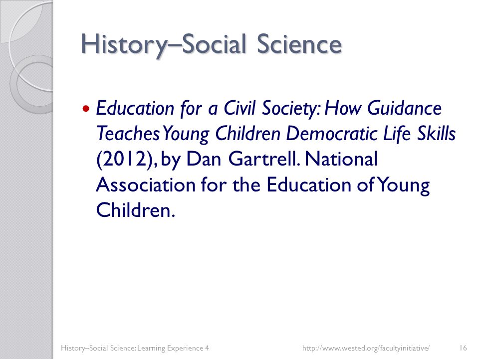 History – Social Science Education for a Civil Society: How Guidance Teaches Young Children Democratic Life Skills (2012), by Dan Gartrell.
