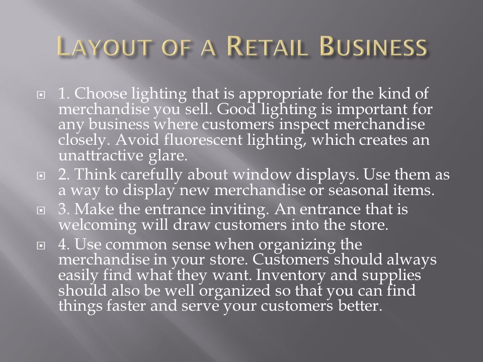  1. Choose lighting that is appropriate for the kind of merchandise you sell.