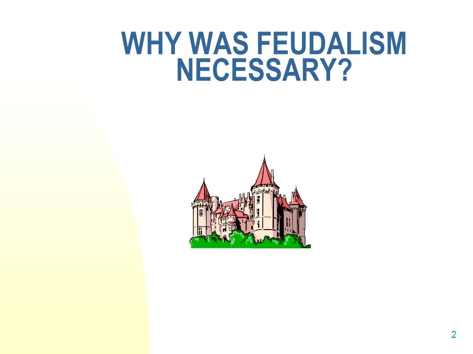 2 WHY WAS FEUDALISM NECESSARY